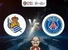 Nhận định bóng đá Real Sociedad vs PSG, 03h00 ngày 06/03: Vé đi tiếp chờ Les Parisiens